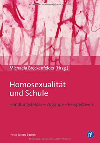 Homosexualität und Schule: Handlungsfelder - Zugänge - Perspektiven