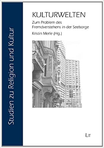 Kulturwelten: Zum Problem des Fremdverstehens in der Seelsorge Taschenbuch – 15. Juni 2013